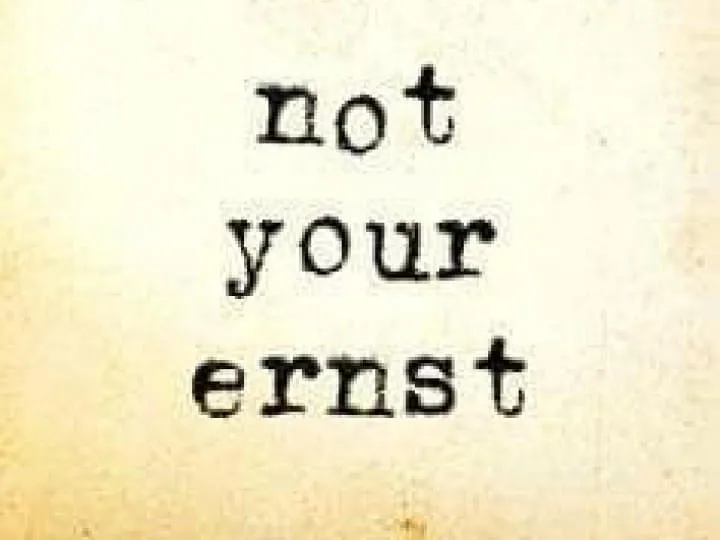 Not-Your-Ernst Not-Your-Ernst